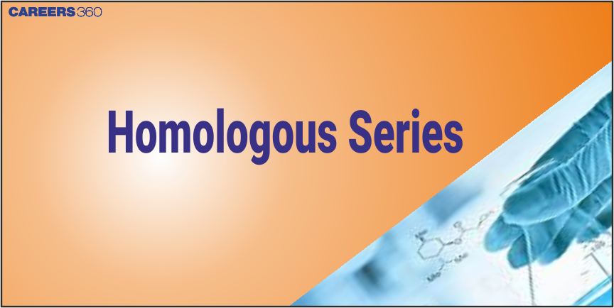 Homologous Series - Introduction, Examples, Properties & Uses, FAQs